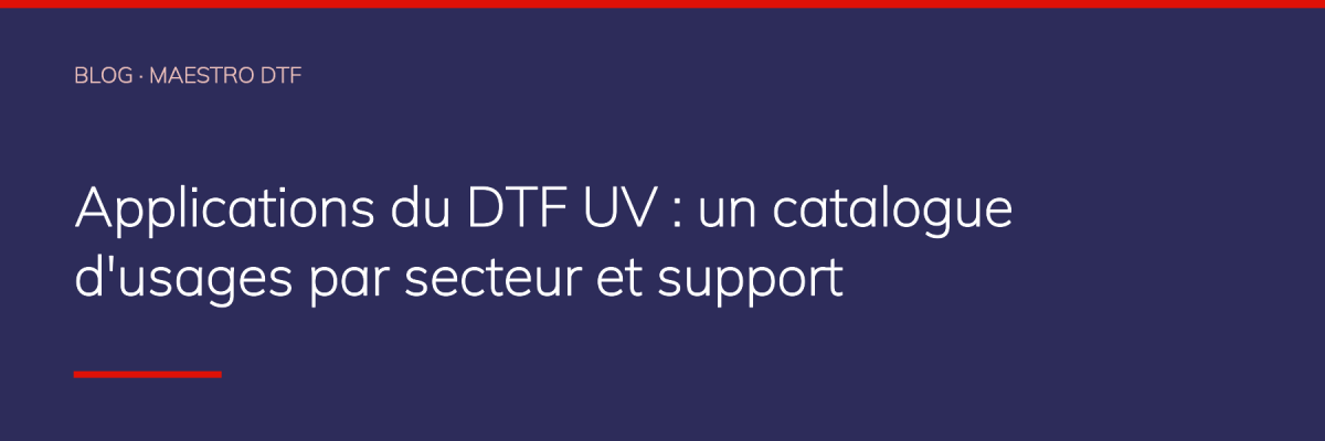 Applications du DTF UV : un catalogue d'usages par secteur et support