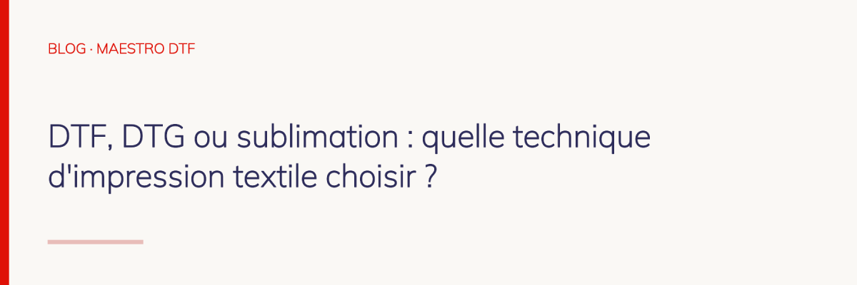 DTF, DTG ou sublimation : quelle technique d'impression textile choisir ?