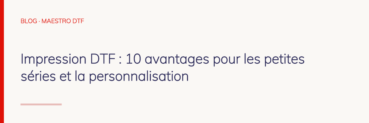 Impression DTF : 10 avantages pour les petites séries et la personnalisation
