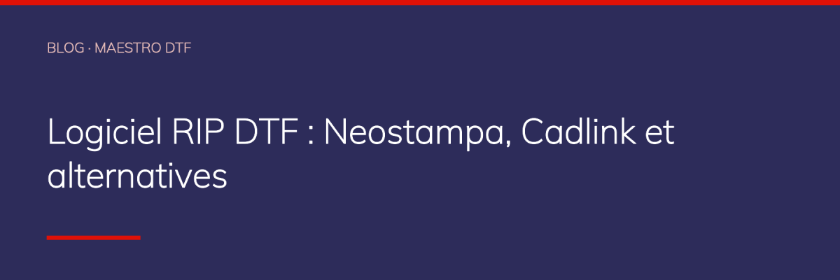 Logiciel RIP DTF : Neostampa, Cadlink et alternatives