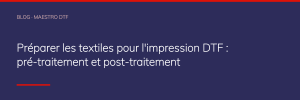 Préparer les textiles pour l'impression DTF : pré-traitement et post-traitement