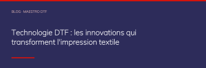 Technologie DTF : les innovations qui transforment l'impression textile